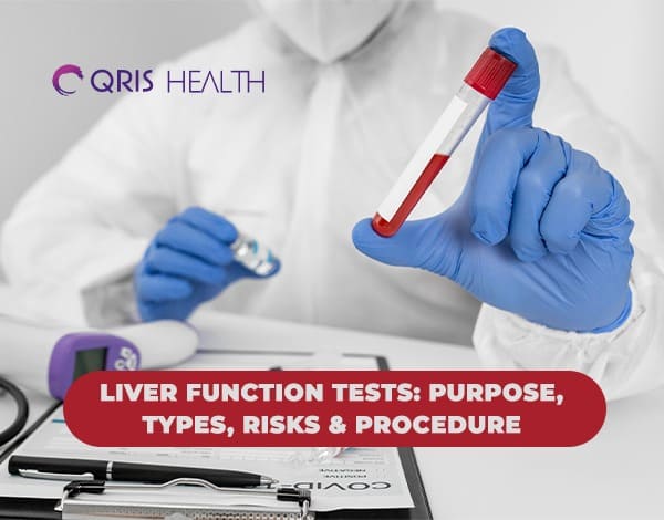 Liver Function Tests: Purpose, Types, Risks, & Procedure | Qris Health