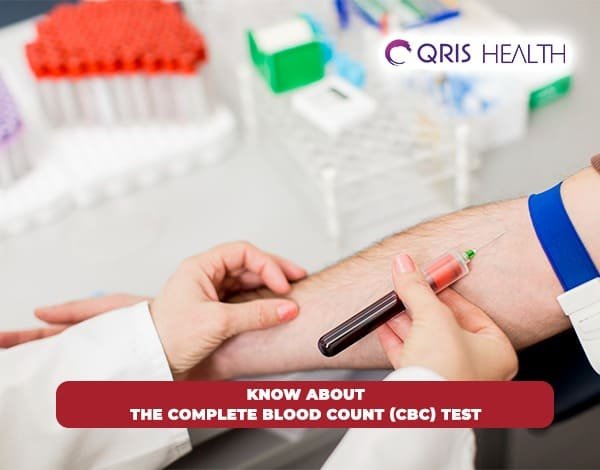 Know about the complete blood count (CBC) test | Qris Health